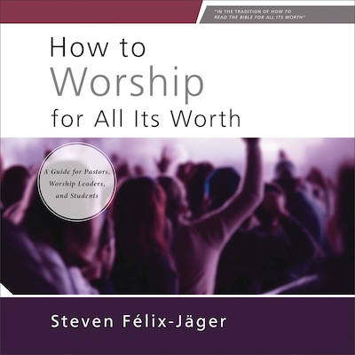 How to Worship for All Its Worth – omslag til lydbogen af Steven Félix-Jäger