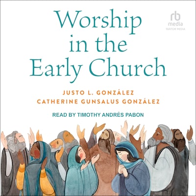 Worship in the Early Church – omslag til lydbogen af Justo L González, Catherine Gunsalus González