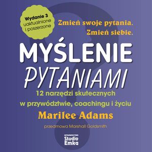 Myślenie pytaniami. 12 narzędzi skutecznych w przywództwie, coachingu i życiu (wydanie 3) – okładka audiobooka, autor Marilee Adams