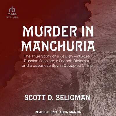 Murder in Manchuria – omslag til lydbogen af Scott D. Seligman
