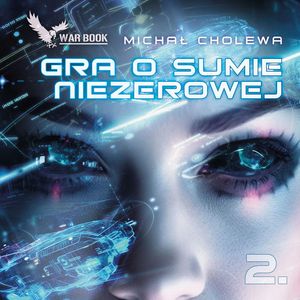 Gra o sumie niezerowej. Część 2 – okładka audiobooka, autor Michał Cholewa