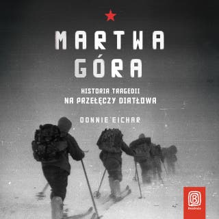 Martwa góra. Historia tragedii na Przełęczy Diatłowa – okładka audiobooka, autor Donnie Eichar