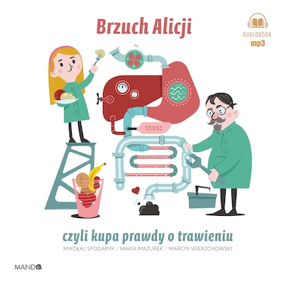 Brzuch Alicji czyli kupa prawdy o trawieniu – okładka audiobooka, autor Maria Mazurek, Marcin Wierzchowski, Mikołaj Spodaryk