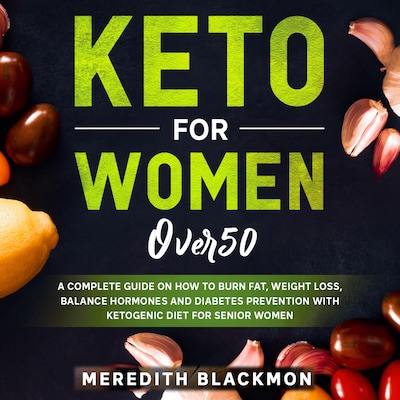 Keto for Women Over 50: A Complete Guide on How to Burn Fat, Weight Loss, Balance Hormones and Diabetes Prevention with Ketogenic Diet for Senior Women – omslag til lydbogen af Meredith Blackmon