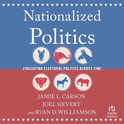 Nationalized Politics – omslag til lydbogen af Jamie L. Carson, Joel Sievert, Ryan D. Williamson
