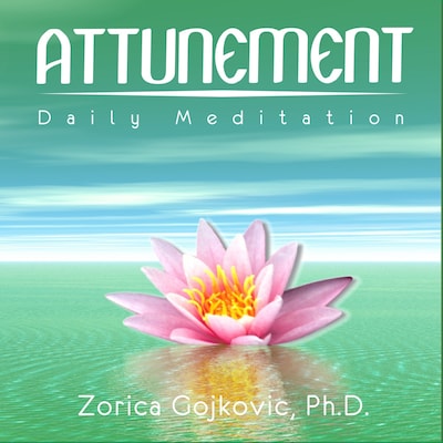 Attunement, Daily Meditation – omslag til lydbogen af Zorica Gojkovic Ph.D.