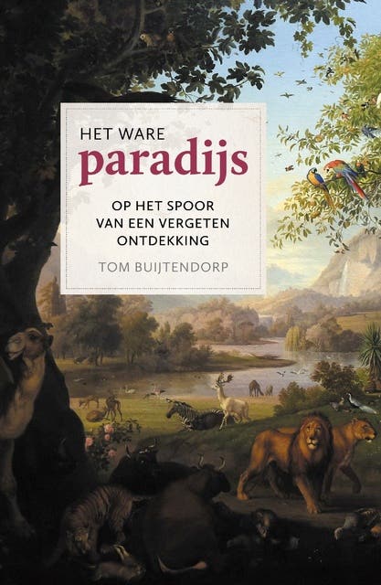 Het ware paradijs: op het spoor van een vergeten ontdekking