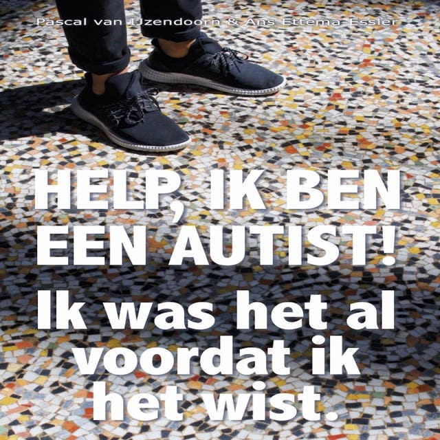 Help, ik ben een autist!: Ik was het al voordat ik het wist – omslag van het luisterboek van Ans Ettema-Essler,Pascal van IJzendoorn
