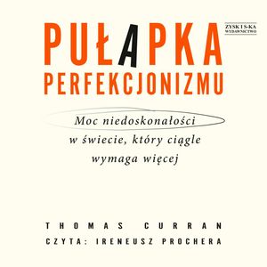 Pułapka perfekcjonizmu. Moc niedoskonałości w świecie, który ciągle wymaga więcej – okładka audiobooka, autor Thomas Curran