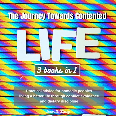 The Journey Towards  Contented Life : "Practical advice for  nomadic peoples living a better life  through conflict avoidance and dietary discipline – omslag til lydbogen af Jason D. Lipsey