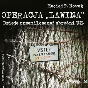 Operacja Lawina. Dzieje przemilczanej zbrodni UB – okładka audiobooka, autor Maciej T. Nowak