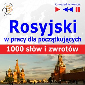 Rosyjski w pracy dla początkujących. 1000 słów i zwrotów w pracy za granicą – okładka audiobooka, autor Dorota Guzik
