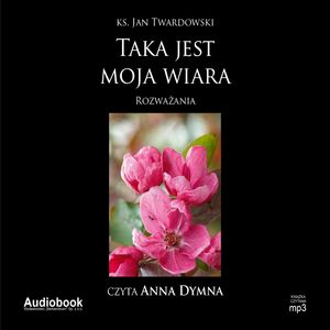 Taka jest moja wiara – okładka audiobooka, autor Ks. Jan Twardowski