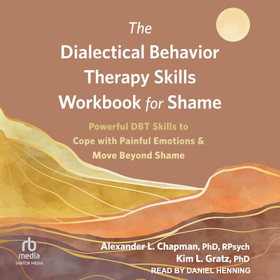 The Dialectical Behavior Therapy Skills Workbook for Shame – omslag til lydbogen af Alexander L. Chapman, PhD, Rpysch, Kim L. Gratz, PhD