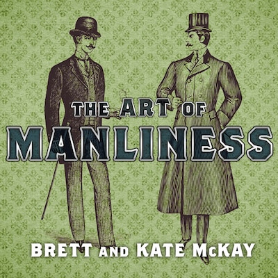 The Art of Manliness – omslag til lydbogen af Brett McKay, Kate McKay