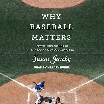 Why Baseball Matters – omslag til lydbogen af Susan Jacoby