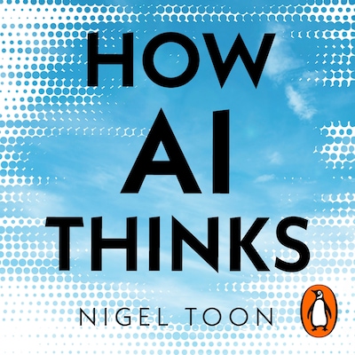 How AI Thinks – omslag til lydbogen af Nigel Toon