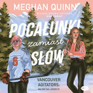 Pocałunki zamiast słów. Vancouver Agitators: miłość na lodzie #1 – okładka audiobooka, autor Meghan Quinn