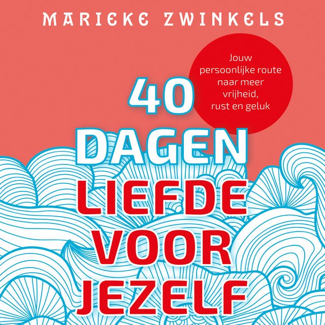 40 dagen liefde voor jezelf: Jouw persoonlijke route naar meer vrijheid, rust en geluk