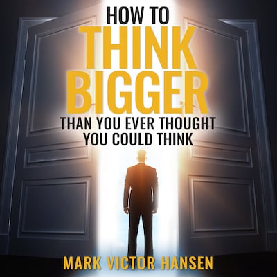 How to Think Bigger Than You Ever Thought You Could Think – omslag til lydbogen af Mark Victor Hansen