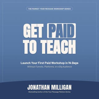 Get Paid to Teach: Launch Your First Paid Workshop in 14 Days Without Funnels, Platforms, or a Big Audience – omslag till ljudboken av Jonathan Milligan