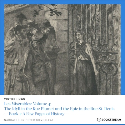 Les Misérables, Volume 4: The Idyll in the Rue Plumet and the Epic in the Rue St. Denis - Book 1: A Few Pages of History