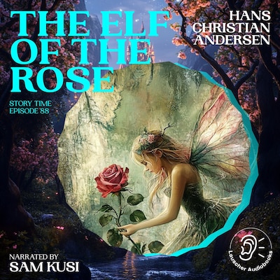 The Elf of the Rose (Story Time, Episode 88) – omslag til lydbogen af Hans Christian Andersen