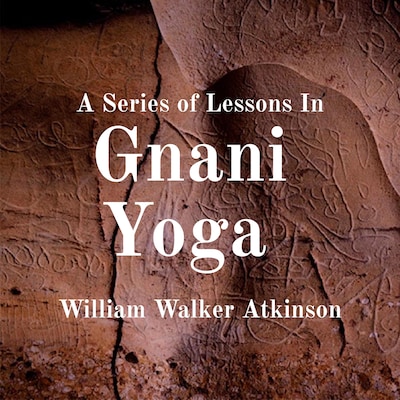 A Series of Lessons In Gnani Yoga