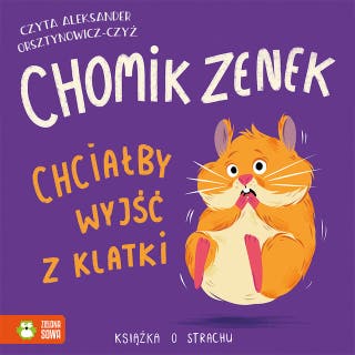 Chomik Zenek chciałby wyjść z klatki. Książka o strachu – okładka audiobooka, autor Zenon Łapka