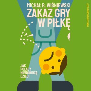 Zakaz gry w piłkę – okładka audiobooka, autor Michał R. Wiśniewski