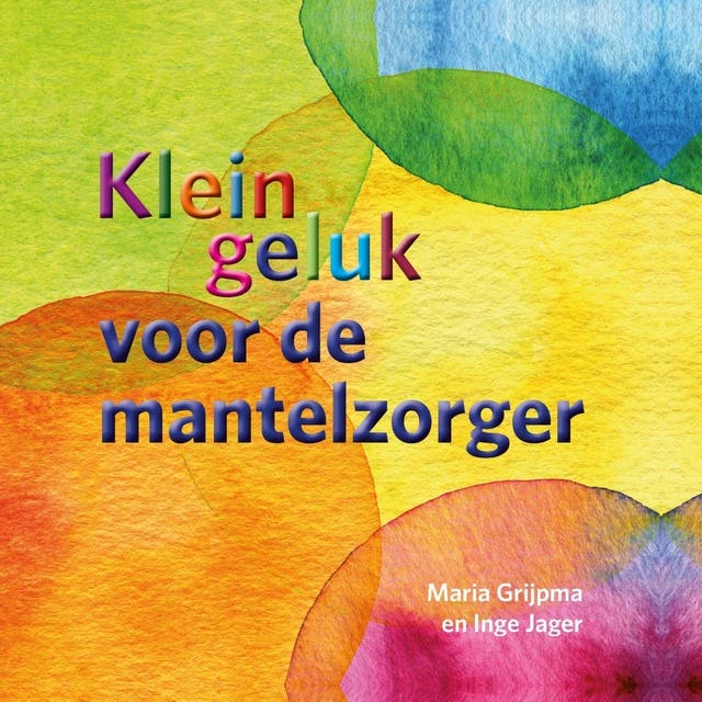 Klein geluk voor de mantelzorger – omslag van het luisterboek van Inge Jager,Maria Grijpma