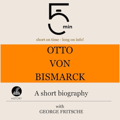 Otto von Bismarck: A short biography – omslag til lydbogen af 5 Minutes, 5 Minute Biographies, George Fritsche