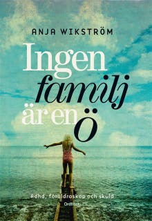 Ingen familj är en ö : Om adhd, föräldraskap och skuld – omslag till ljudboken av Anja Wikström