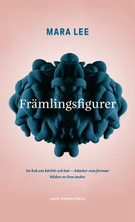 Främlingsfigurer : en bok om kärlek och hat - känslor som formar bilden av den Andre