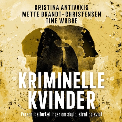 Kriminelle kvinder – omslag til lydbogen af Kristina Antivakis, Mette Brandt-Christensen, Tine Wøbbe