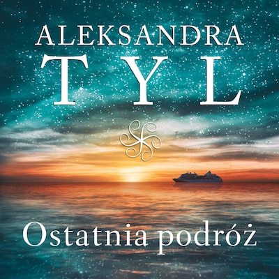 Ostatnia podróż – okładka audiobooka, autor Aleksandra Tyl