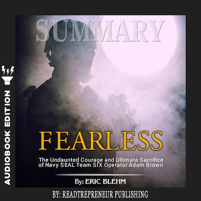 Summary of Fearless: The Undaunted Courage and Ultimate Sacrifice of Navy SEAL Team SIX Operator Adam Brown by Eric Blehm
