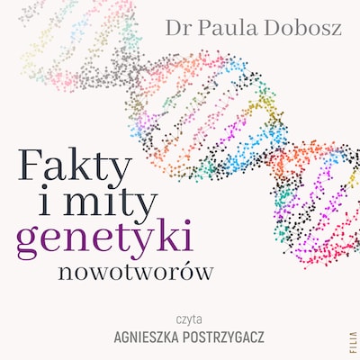 Fakty i mity genetyki nowotworów – okładka audiobooka, autor Dr Paula Dobosz