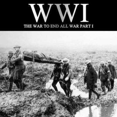 WWI: The War to End all War, Part I