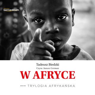 W Afryce. Trylogia afrykańska część 3 – okładka audiobooka, autor Tadeusz Biedzki