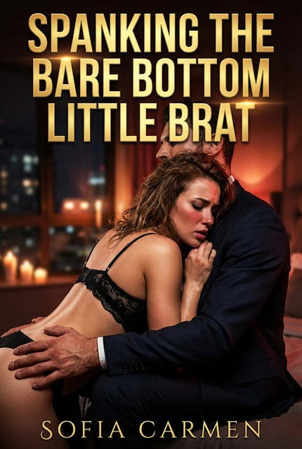 Spanking The Bare Bottom Little Brat: A Full-Length Steamy DDLG Age Play Romance Novel – omslag til lydbogen af Sofia Carmen