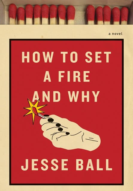 How to Set a Fire and Why: A Novel – omslag til lydbogen af Jesse Ball