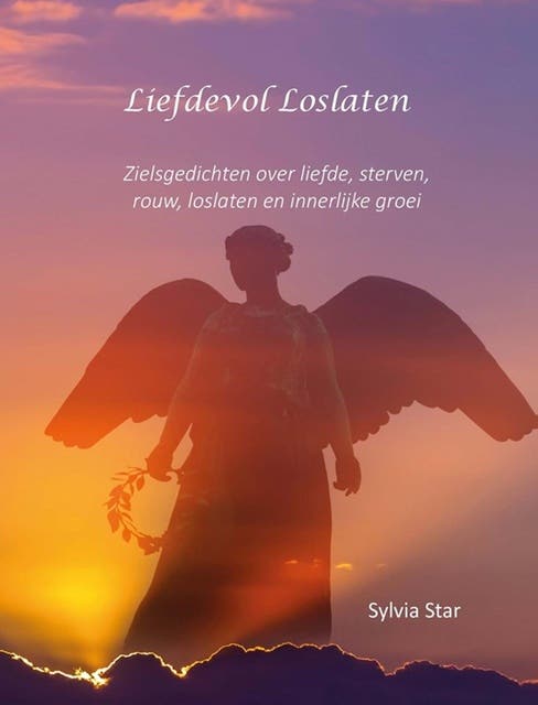 Liefdevol loslaten: Zielsgedichten over liefde, sterven, rouw, loslaten en innerlijke groei