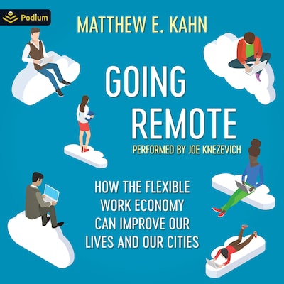 Going Remote: How the Flexible Work Economy Can Improve Our Lives and Our Cities – omslag til lydbogen af Matthew E. Kahn