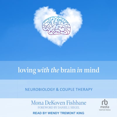 Loving with the Brain in Mind – omslag til lydbogen af Mona DeKoven Fishbane