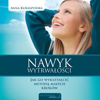 Nawyk wytrwałości. Jak go wykształcić metodą małych kroków – okładka audiobooka, autor Anna Kuraszyńska