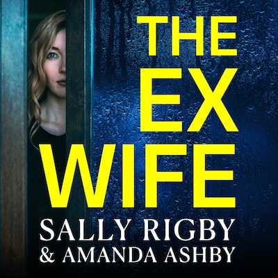 The Ex-Wife - A completely addictive, page-turning psychological thriller from Sally Rigby and Amanda Ashby (Unabridged)