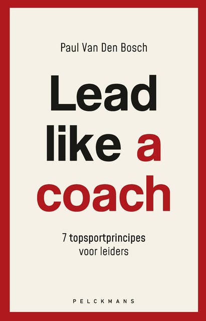 Lead like a coach: 7 topsportprincipes voor leiders