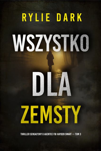 Wszystko dla zemsty (Thriller sensacyjny o agentce FBI Hayden Smart — Tom 3)