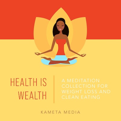 Health Is Wealth: A Meditation Collection for Weight Loss and Clean Eating – omslag til lydbogen af Kameta Media